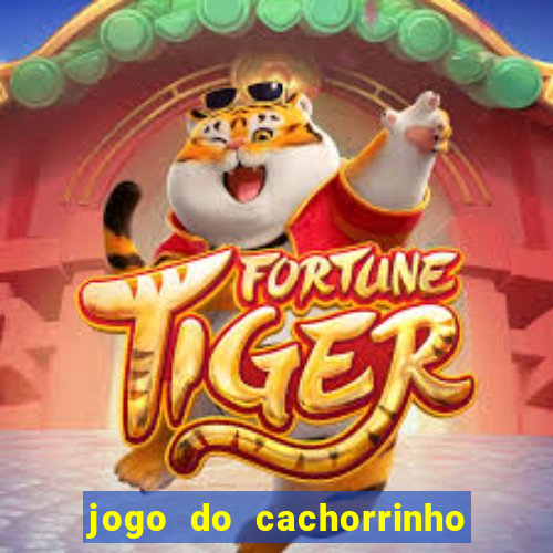 jogo do cachorrinho que ganha dinheiro